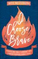 I Choose Brave: Embracing Holy Courage and Understanding Godly Fear