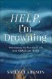 Help, I'm Drowning: Weathering the Storms of Life with Grace and Hope