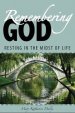 Remembering God: Resting in the Midst of Life