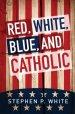 Red, White, Blue, and Catholic