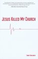 Jesus Killed My Church