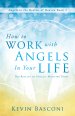 How To Work With Angels In Your Life Paperback Book