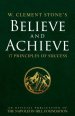 W. Clement Stone's Believe and Achieve: 17 Principles of Success