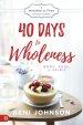 40 Days to Wholeness: Body, Soul, and Spirit