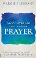 Encountering God Through Prayer: Simple Strategies to Develop a Powerful Prayer Life