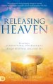 Releasing Heaven: Creating a Supernatural Environment Through Heavenly Encounters