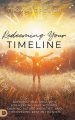 Redeeming Your Timeline: Supernatural Skillsets for Healing Past Wounds, Calming Future Anxieties, and Discovering Rest in the Now