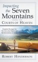 Impacting the Seven Mountains from the Courts of Heaven: Kingdom Strategies for Revival in the Church and the Reformation of Culture