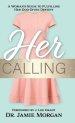 Her Calling: A Woman's Guide to Fulfilling Her God-Given Destiny