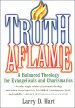 Truth Aflame: A Balanced Theology for Evangelicals and Charismatics