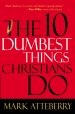 10 Dumbest Things Christians Do To