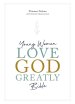 Young Women Love God Greatly Bible: A SOAP Method Study Bible (NET, Blue Cloth-bound Hardcover, Comfort Print)