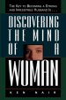 Discovering the Mind of a Woman: The Key to Becoming a Strong and Irresistable Husband Is...