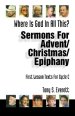 Where Is God in All This?: Sermons for Advent/Christmas/Epiphany: First Lesson Texts for Cycle C