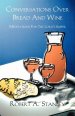 Conversations Over Bread And Wine: Meditations For The Lord's Supper