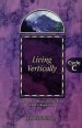 Living Vertically: Gospel Lesson Sermons for Lent/Easter, Cycle C