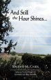 And Still the Hour Shines...: Verse by Verse Through the Sermon on the Mount