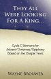 They All Were Looking for a King: Advent/Christmas/Epiphany, Cycle C