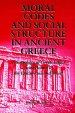 Moral Codes and Social Structure in Ancient Greece : A Sociology of Greek Ethics From Homer to the Epicureans and Stoics