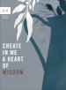 Create in Me a Heart of Wisdom