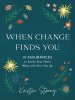 When Change Finds You: 31 Assurances to Settle Your Heart When Life Stirs You Up