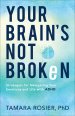 Your Brain's Not Broken: Strategies for Navigating Your Emotions and Life with ADHD