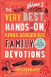 The Very Best, Hands-On, Kinda Dangerous Family Devotions, Volume 2