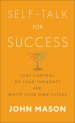 Self-Talk for Success: Take Control of Your Thoughts and Write Your Own Future