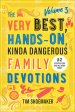 Very Best, Hands-On, Kinda Dangerous Family Devotions, Volume 3