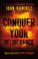 Conquer Your Deliverance: How to Live a Life of Total Freedom