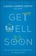 Get Well Soon: Natural and Supernatural Remedies for Vibrant Health