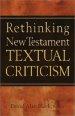 Rethinking New Testament Textual Criticism