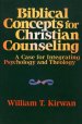 Biblical Concepts/Chr Counsel: A Case for Integrating Psychology and Theology