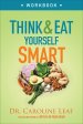 Think and Eat Yourself Smart Workbook: A Neuroscientific Approach to a Sharper Mind and Healthier Life