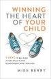 Winning the Heart of Your Child: 9 Keys to Building a Positive Lifelong Relationship with Your Kids