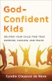 God-Confident Kids: Helping Your Child Find True Purpose, Passion, and Peace