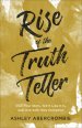 Rise of the Truth Teller: Own Your Story, Tell It Like It Is, and Live with Holy Gumption