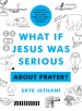 What If Jesus Was Serious About Prayer?