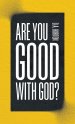 Are You Good with God?