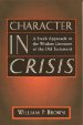 Character in Crisis: Fresh Approach to the Wisdom Literature of the Old Testament