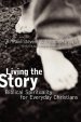 Living the Story: Biblical Spirituality for Everyday Christians