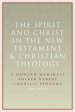 The Spirit and Christ in the New Testament and Christian Theology