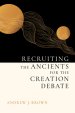 Recruiting the Ancients for the Creation Debate