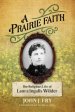 A Prairie Faith: The Religious Life of Laura Ingalls Wilder