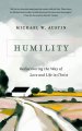 Humility: Rediscovering the Way of Love and Life in Christ