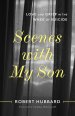 Scenes with My Son: Love and Grief in the Wake of Suicide