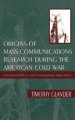 Origins of Mass Communications Research During the American Cold War: Educational Effects and Contemporary Implications