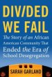 Divided We Fail: The Story of an African American Community That Ended the Era of School Desegregation