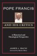 Pope Francis and His Critics: A Historical and Theological Perspective