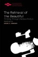 The Retrieval of the Beautiful: Thinking Through Merleau-Ponty's Aesthetics